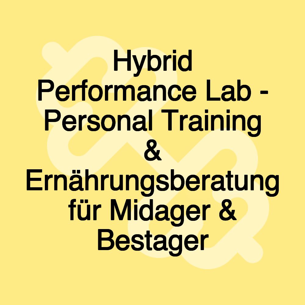 Hybrid Performance Lab - Personal Training & Ernährungsberatung für Midager & Bestager