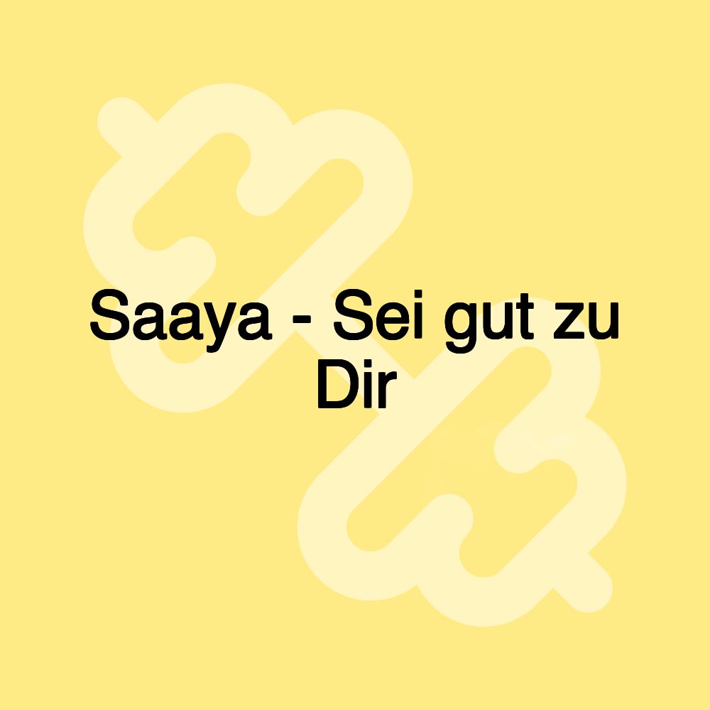 Saaya - Sei gut zu Dir