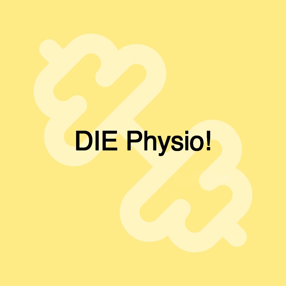 DIE Physio!