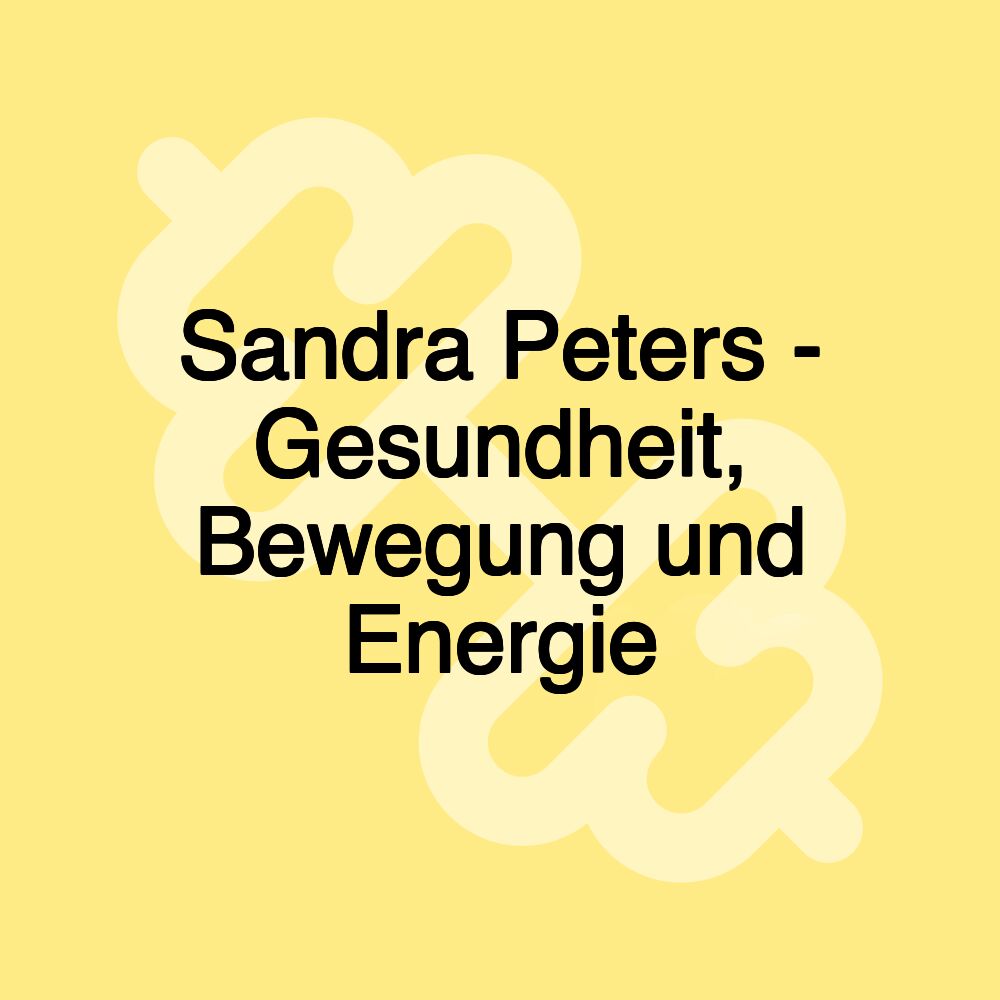 Sandra Peters - Gesundheit, Bewegung und Energie