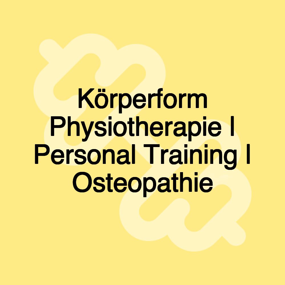 Körperform Physiotherapie | Personal Training | Osteopathie