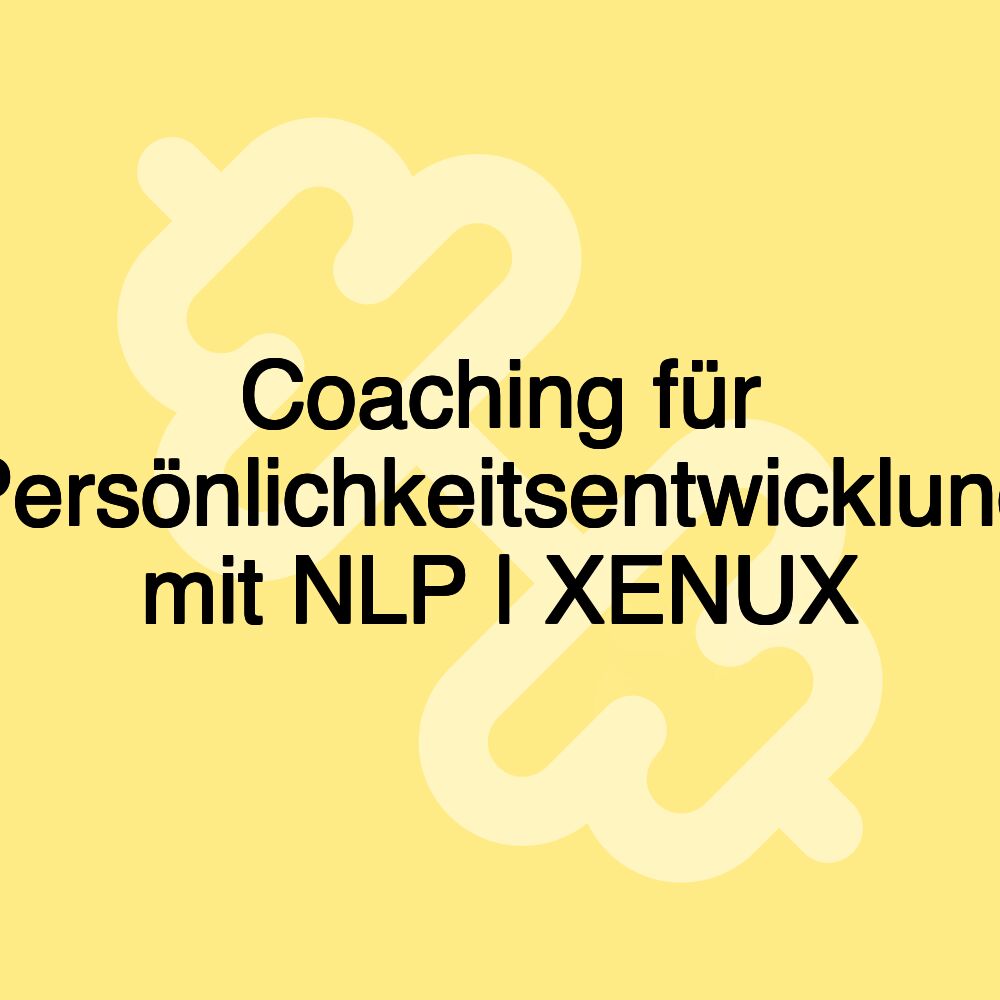 Coaching für Persönlichkeitsentwicklung mit NLP | XENUX