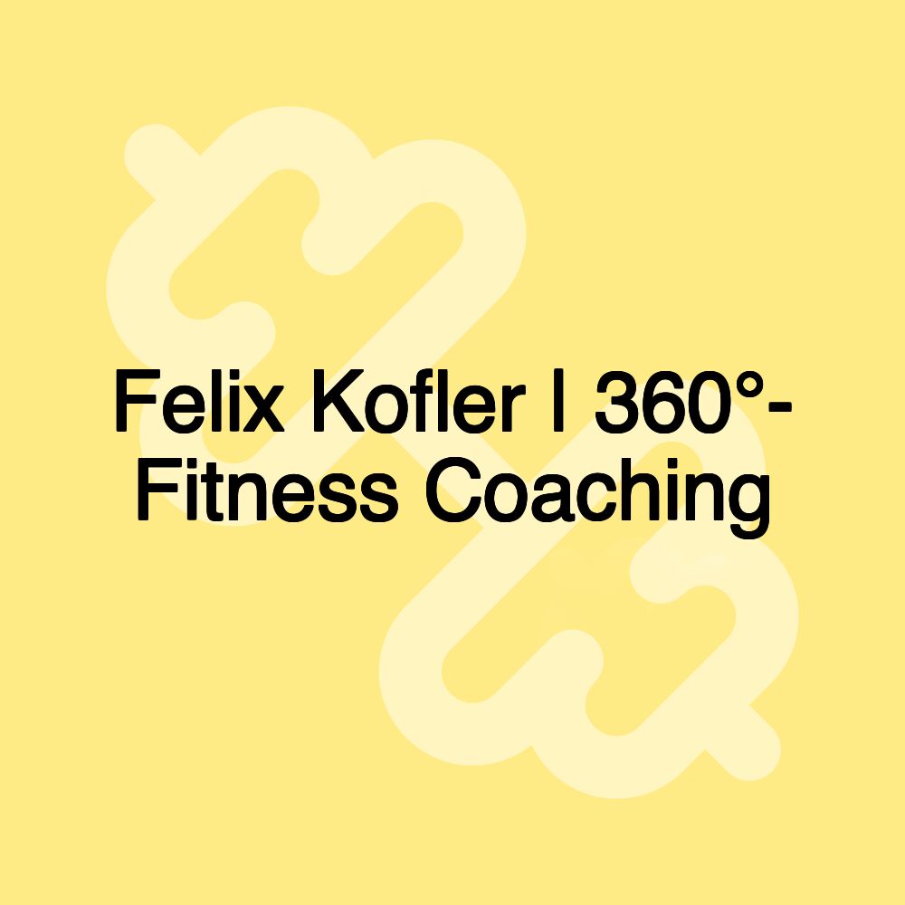 Felix Kofler | 360°- Fitness Coaching