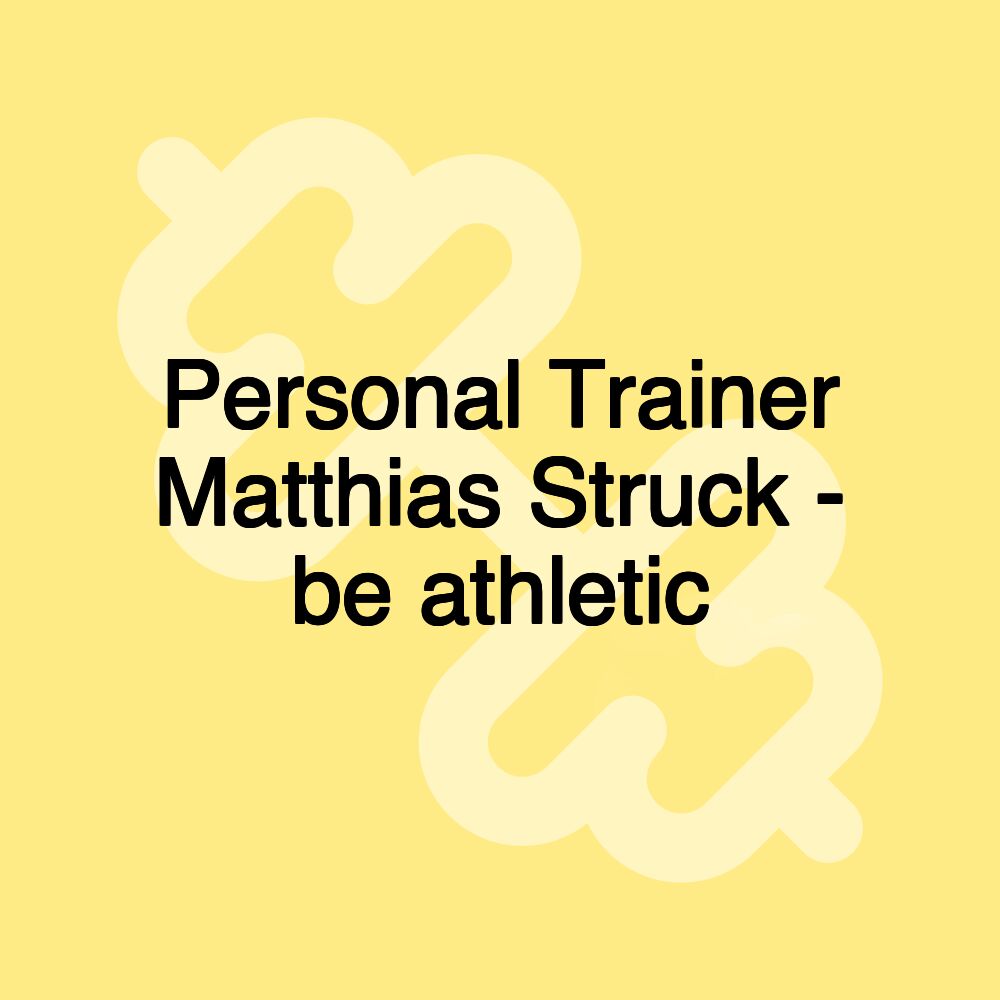 Personal Trainer Matthias Struck - be athletic