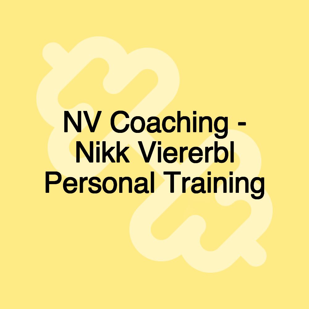 NV Coaching - Nikk Viererbl Personal Training