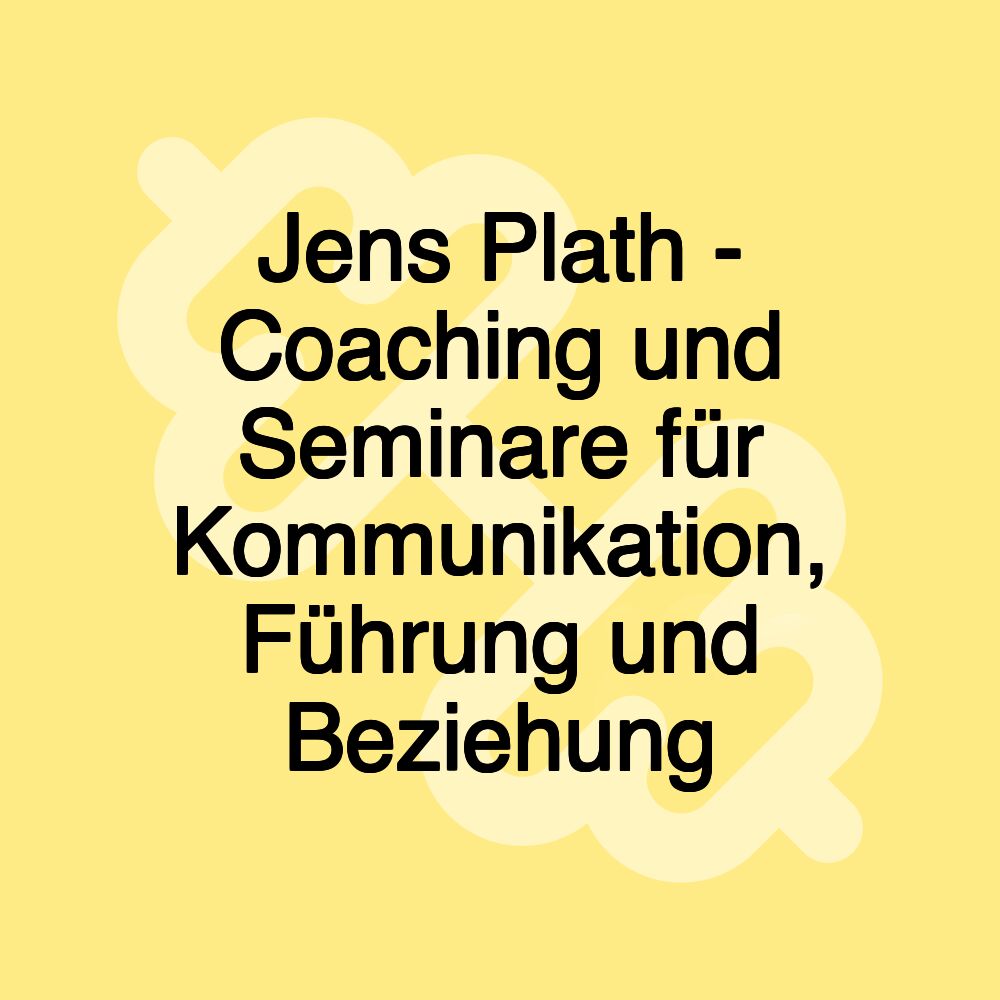 Jens Plath - Coaching und Seminare für Kommunikation, Führung und Beziehung