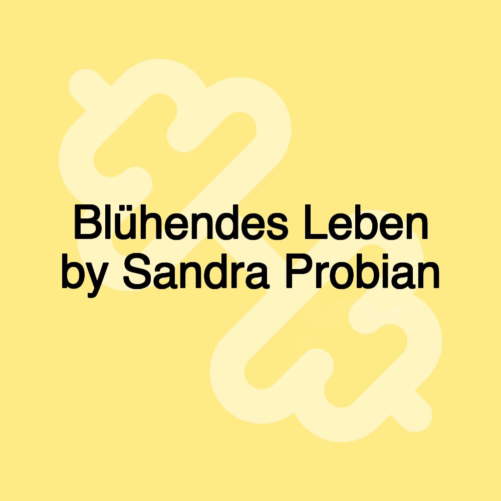 Blühendes Leben by Sandra Probian