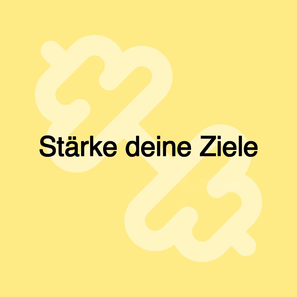 Stärke deine Ziele