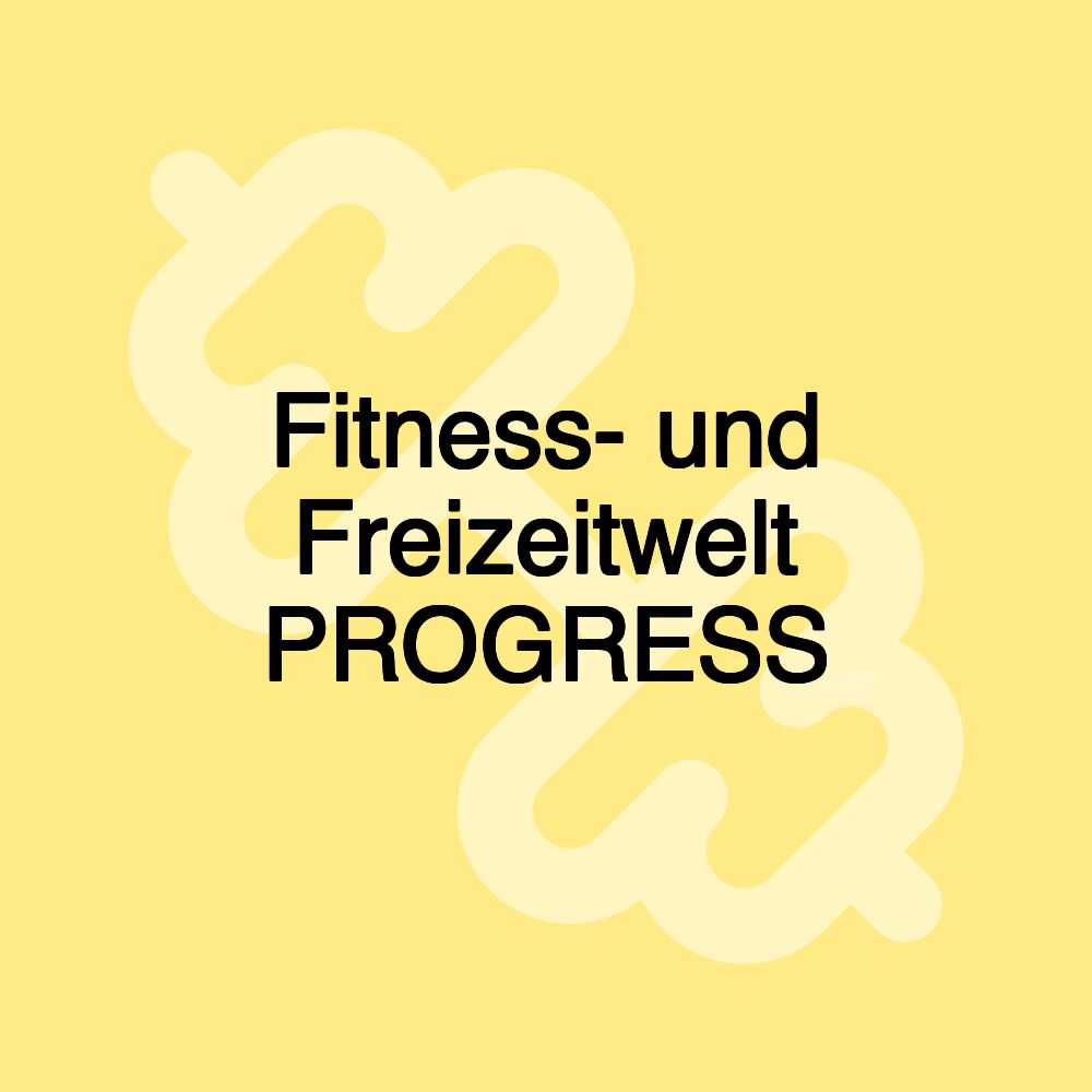 Fitness- und Freizeitwelt PROGRESS