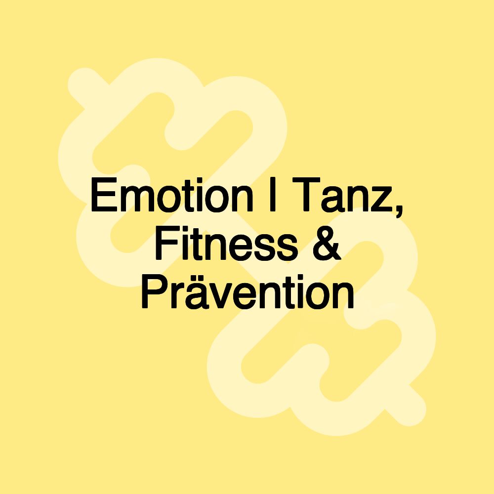 Emotion | Tanz, Fitness & Prävention