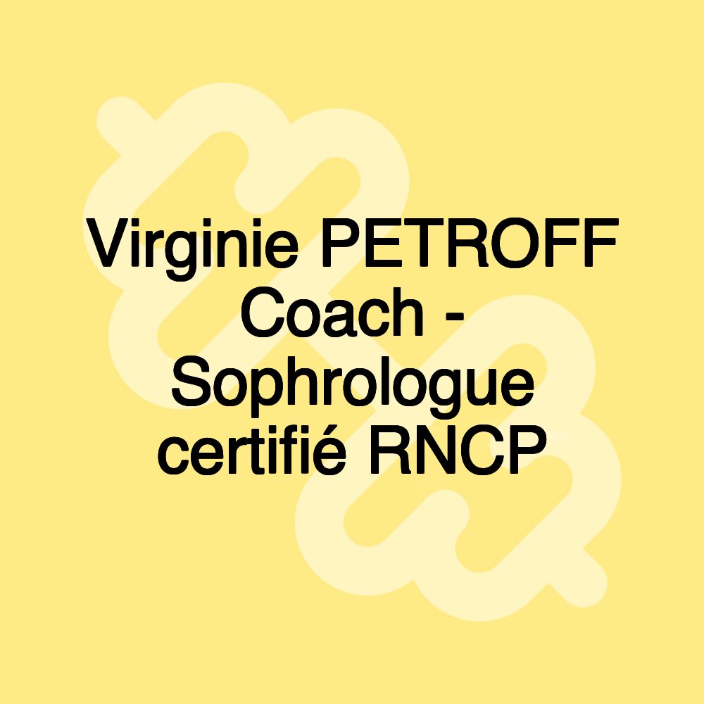 Virginie PETROFF Coach - Sophrologue certifié RNCP