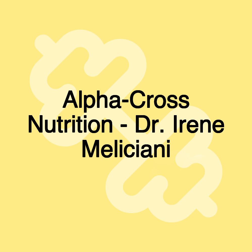 Alpha-Cross Nutrition - Dr. Irene Meliciani