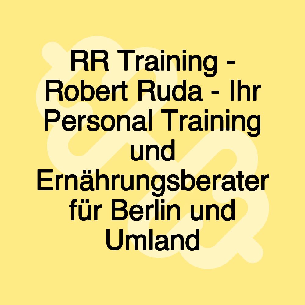 RR Training - Robert Ruda - Ihr Personal Training und Ernährungsberater für Berlin und Umland