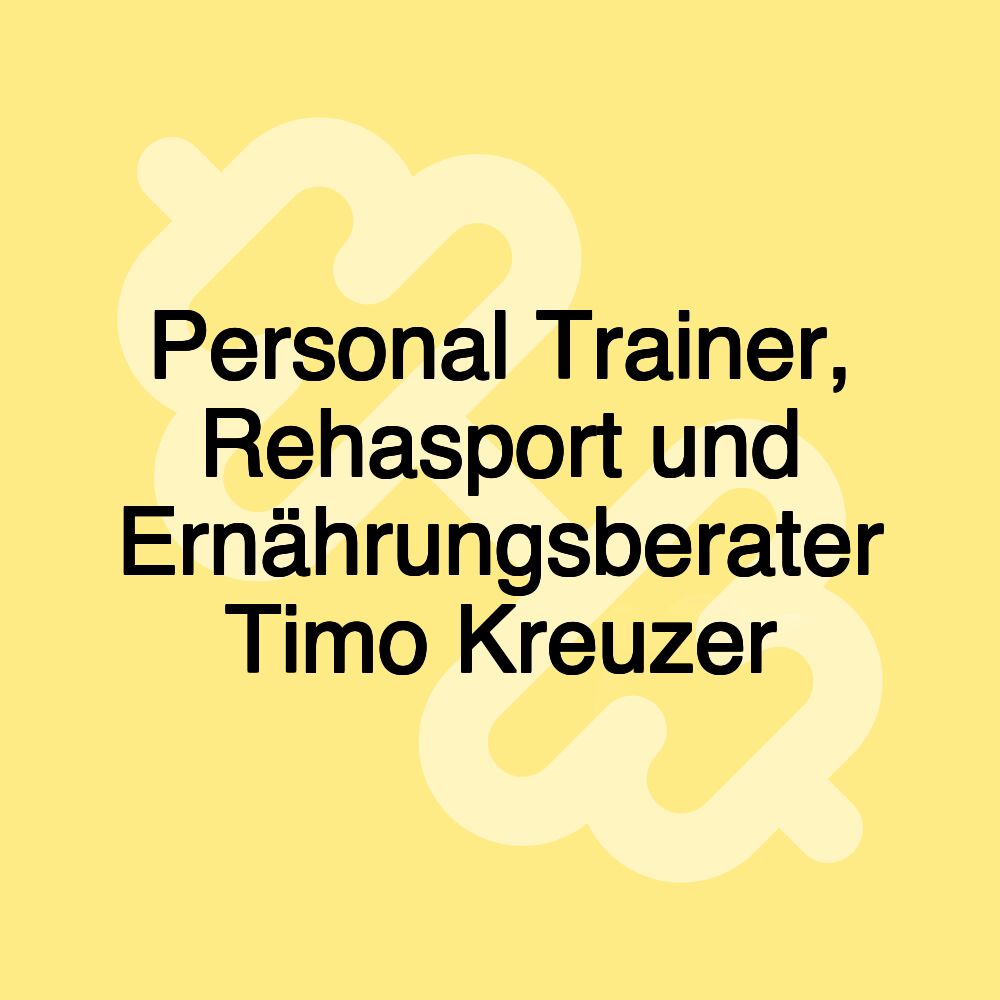 Personal Trainer, Rehasport und Ernährungsberater Timo Kreuzer