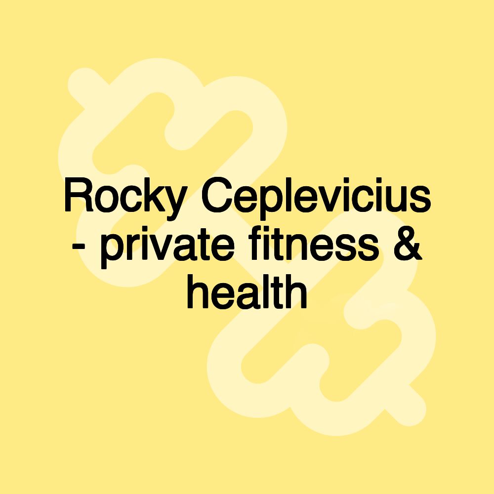 Rocky Ceplevicius - private fitness & health