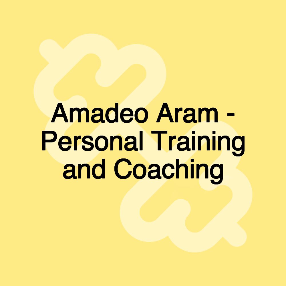 Amadeo Aram - Personal Training and Coaching