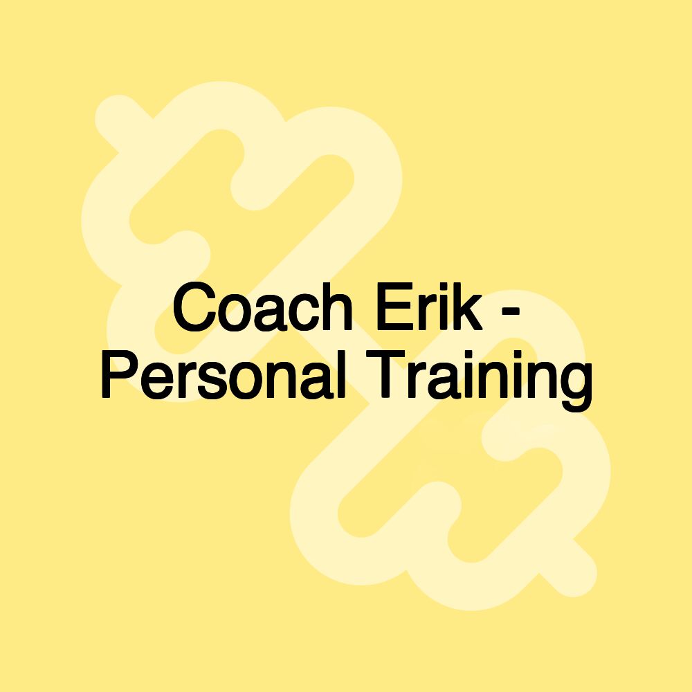 Coach Erik - Personal Training