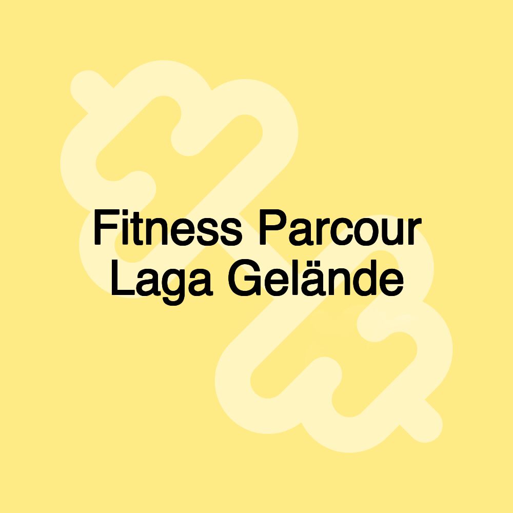 Fitness Parcour Laga Gelände