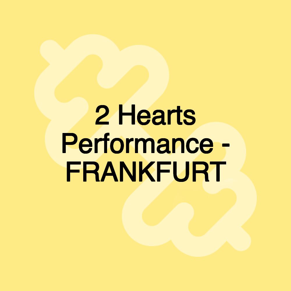 2 Hearts Performance - FRANKFURT