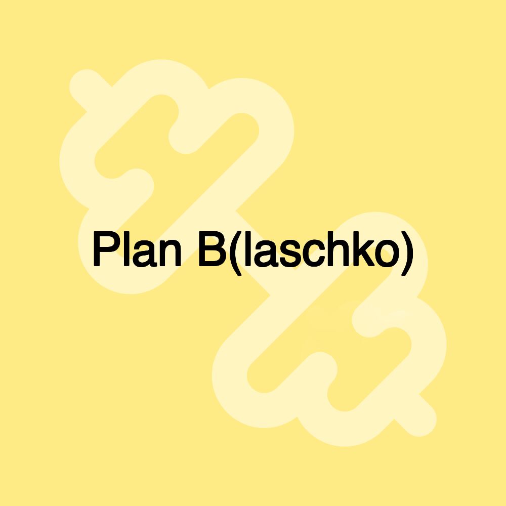 Plan B(laschko)