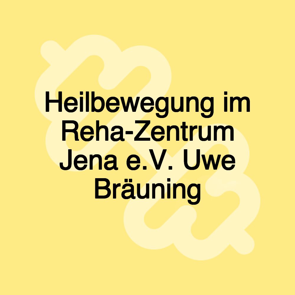 Heilbewegung im Reha-Zentrum Jena e.V. Uwe Bräuning