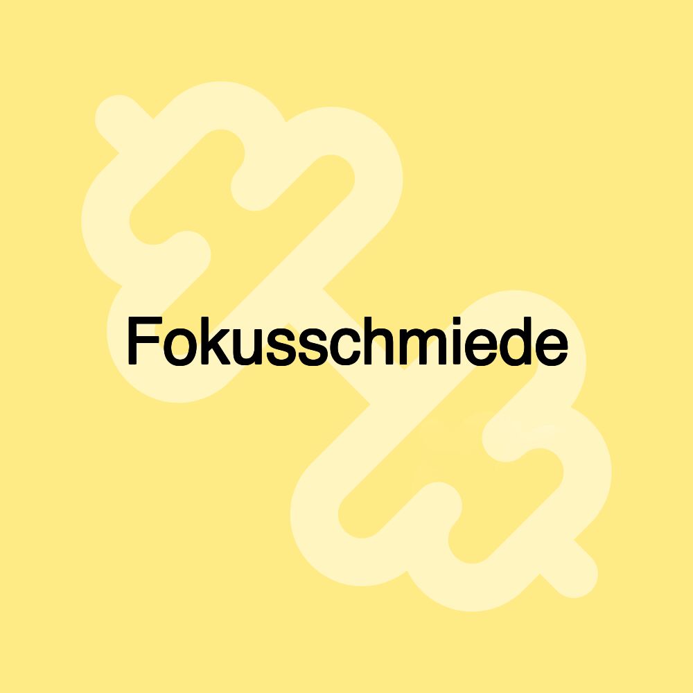 Fokusschmiede