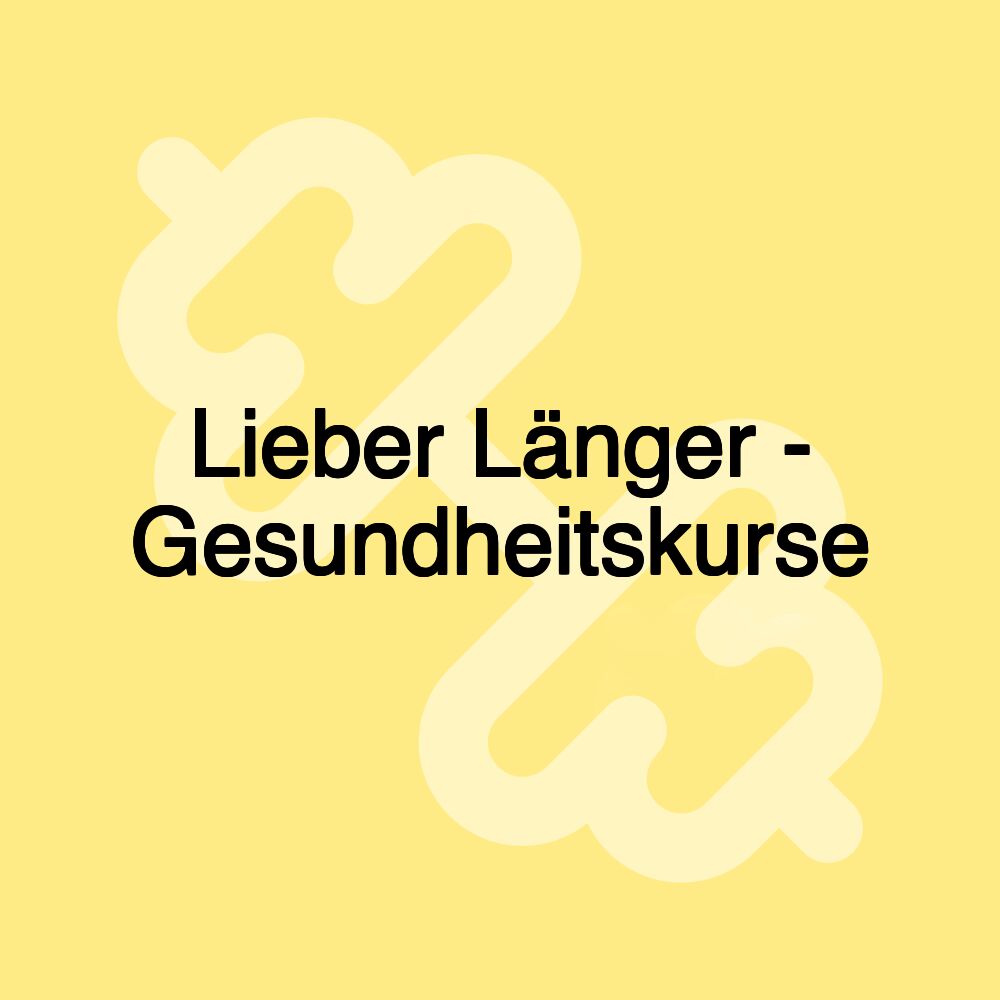 Lieber Länger - Gesundheitskurse