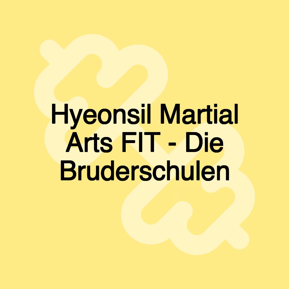 Hyeonsil Martial Arts FIT - Die Bruderschulen