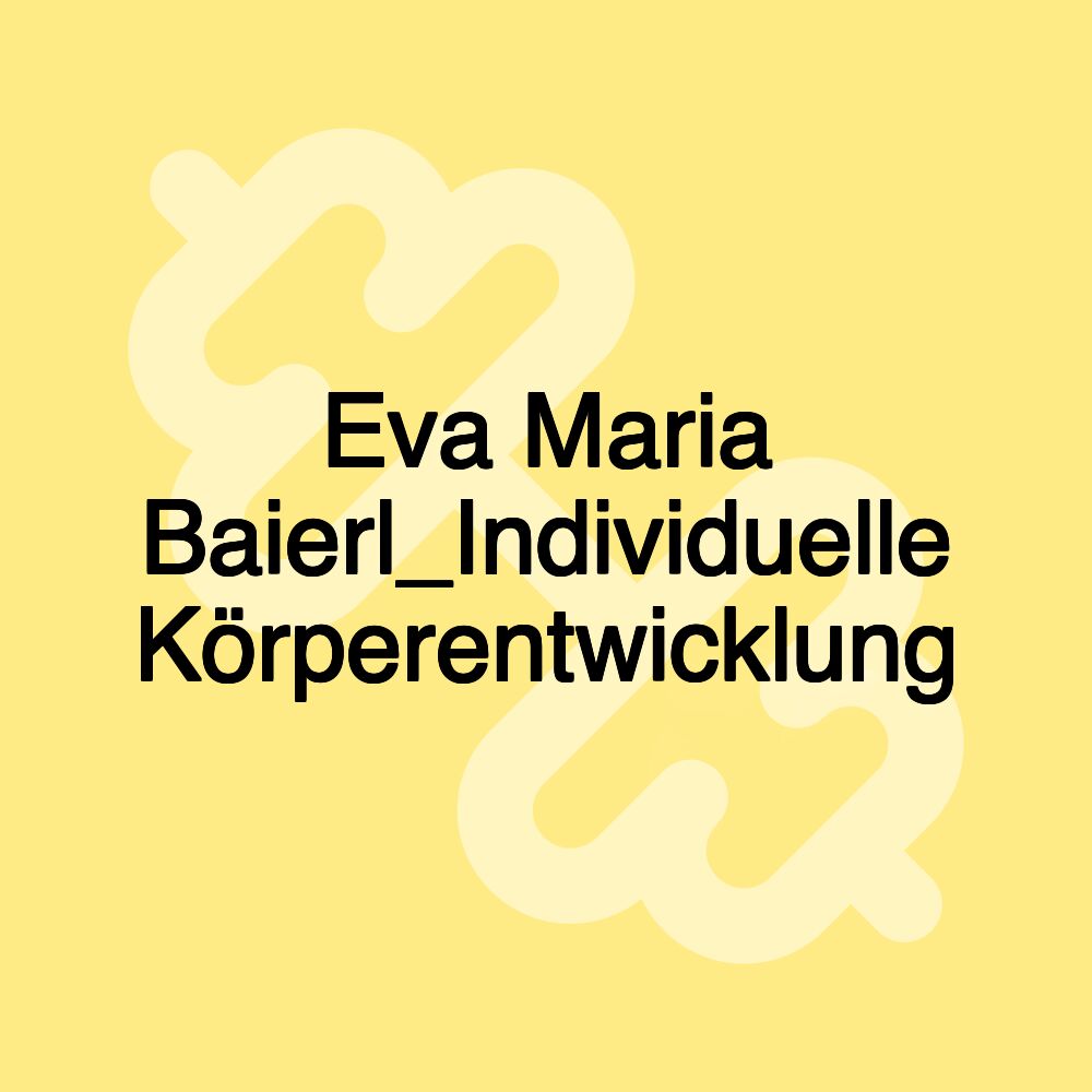 Eva Maria Baierl_Individuelle Körperentwicklung