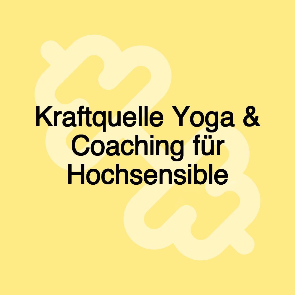 Kraftquelle Yoga & Coaching für Hochsensible