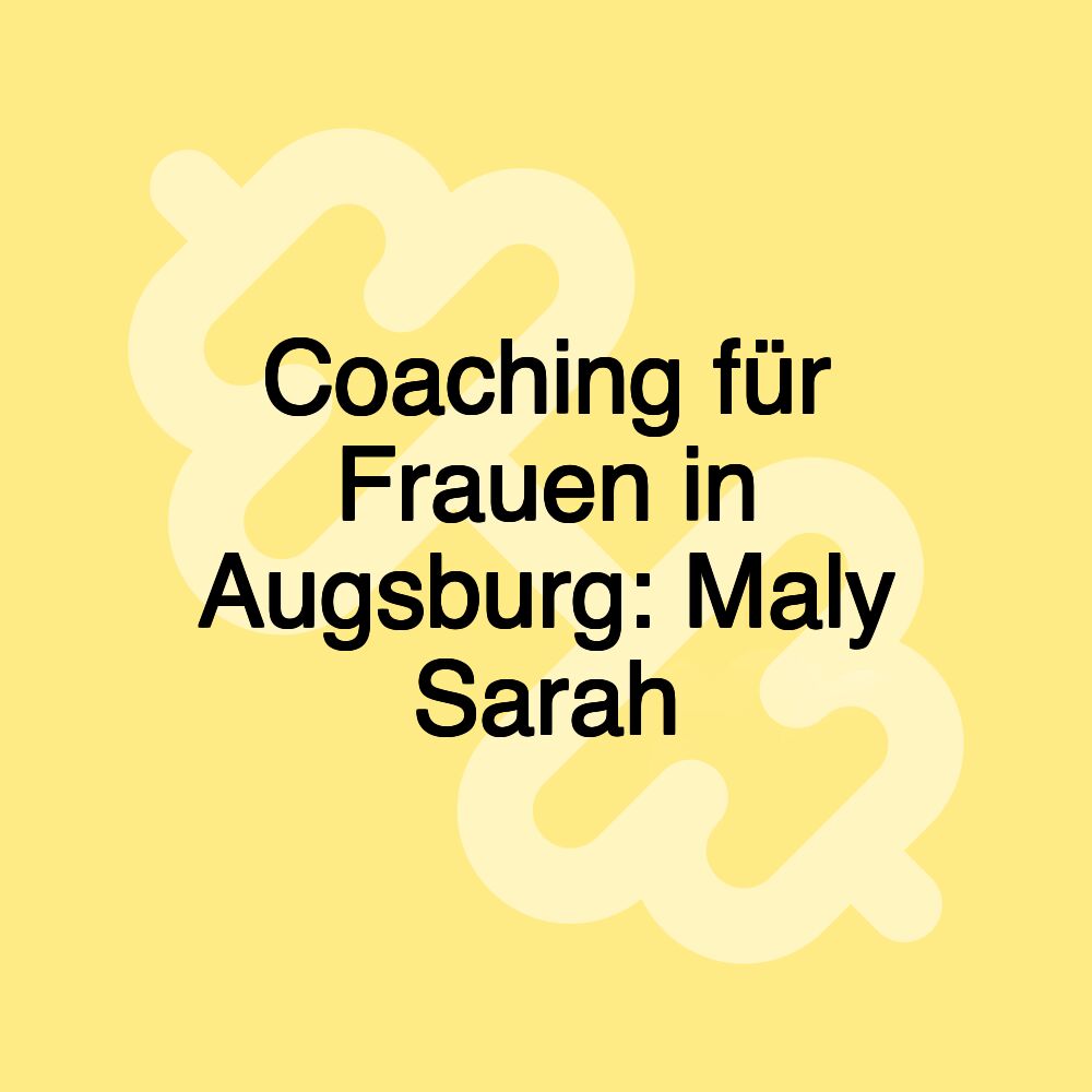 Coaching für Frauen in Augsburg: Maly Sarah