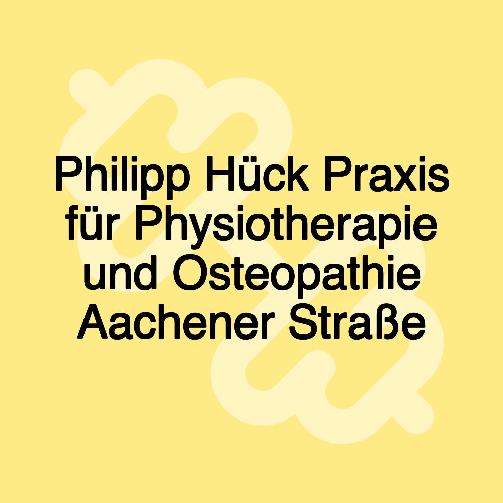 Philipp Hück Praxis für Physiotherapie und Osteopathie Aachener Straße