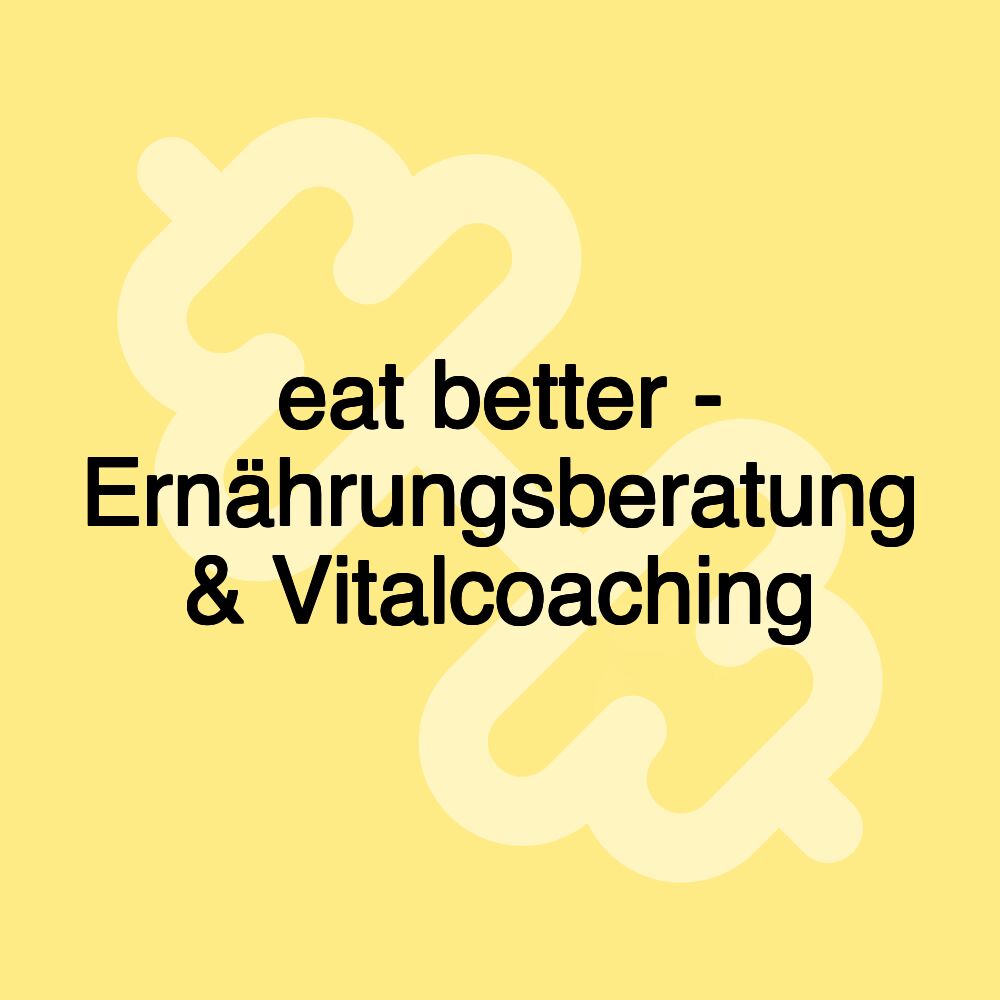 eat better - Ernährungsberatung & Vitalcoaching