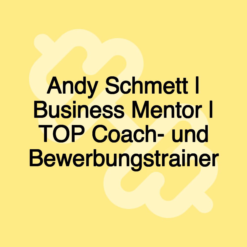 Andy Schmett | Business Mentor | TOP Coach- und Bewerbungstrainer