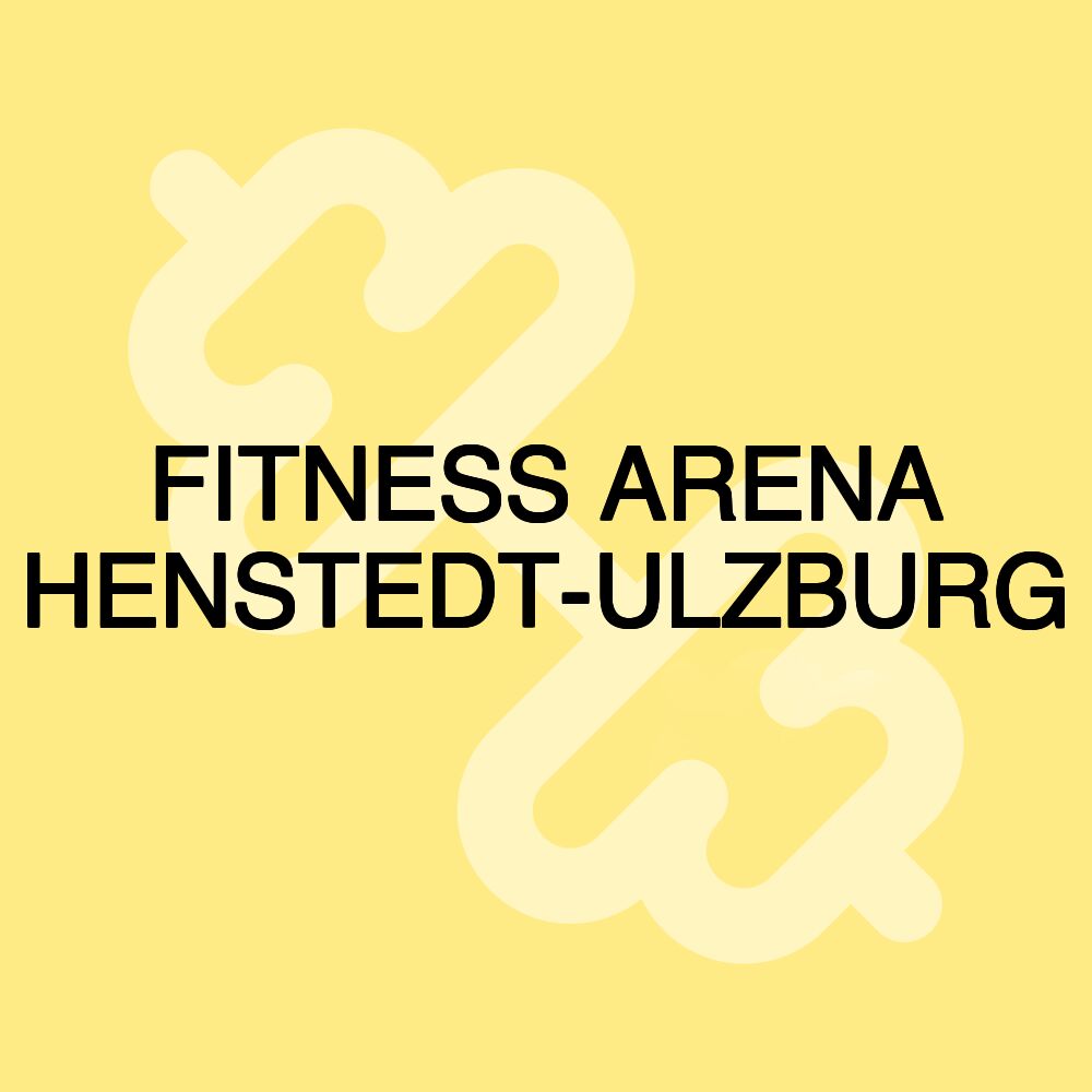 FITNESS ARENA HENSTEDT-ULZBURG