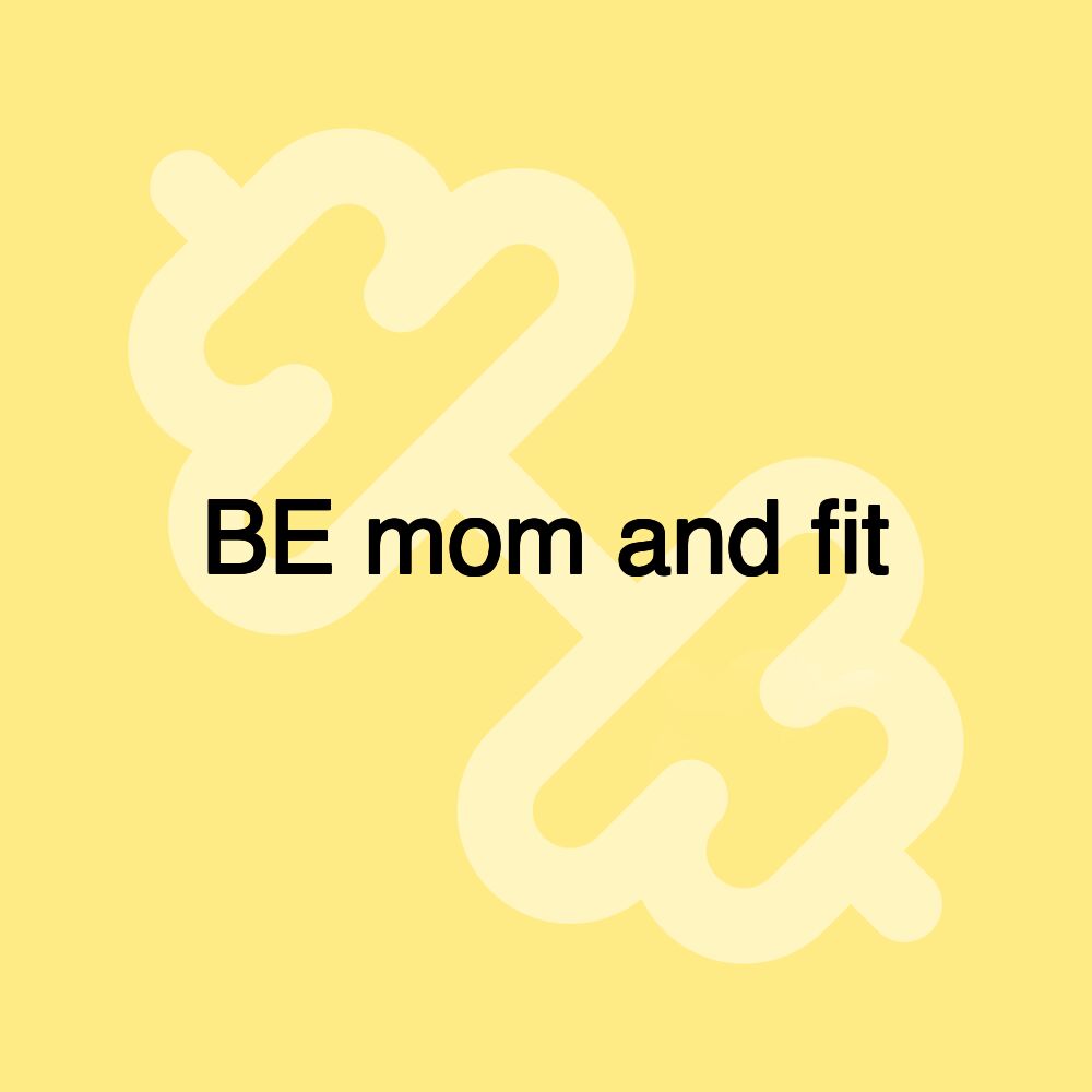 BE mom and fit