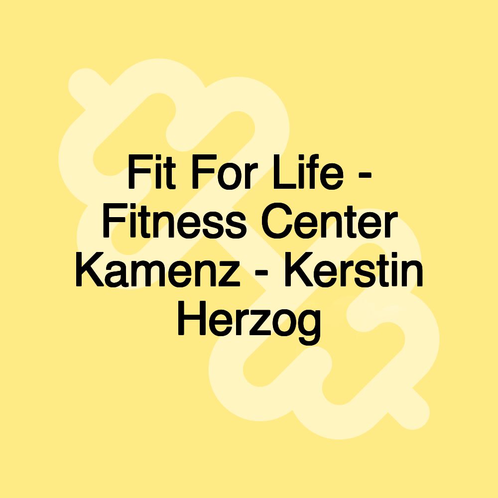 Fit For Life - Fitness Center Kamenz - Kerstin Herzog