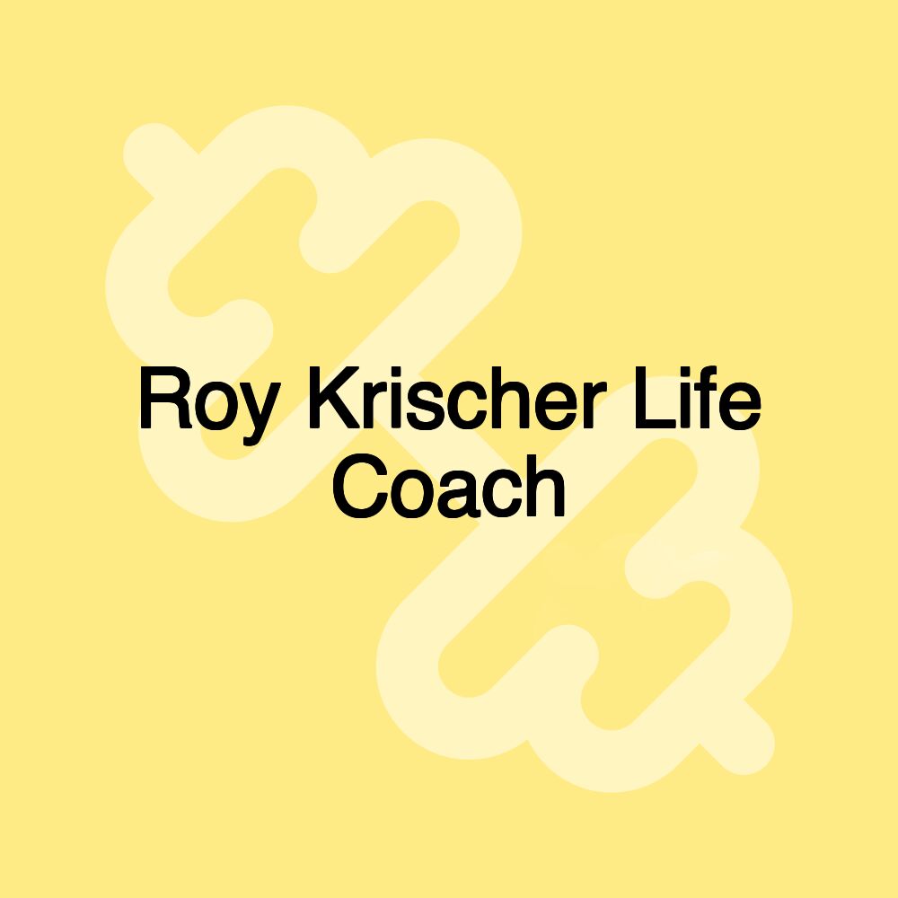 Roy Krischer Life Coach