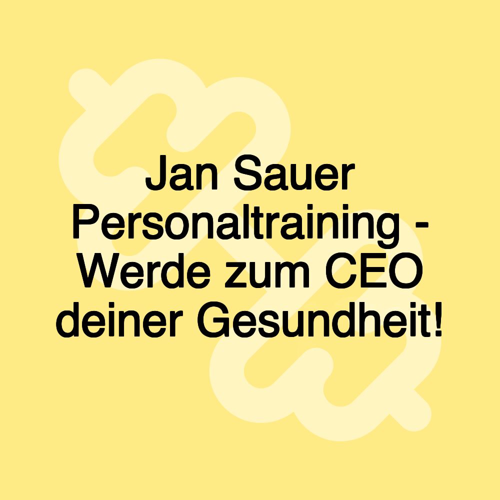 Jan Sauer Personaltraining - Werde zum CEO deiner Gesundheit!