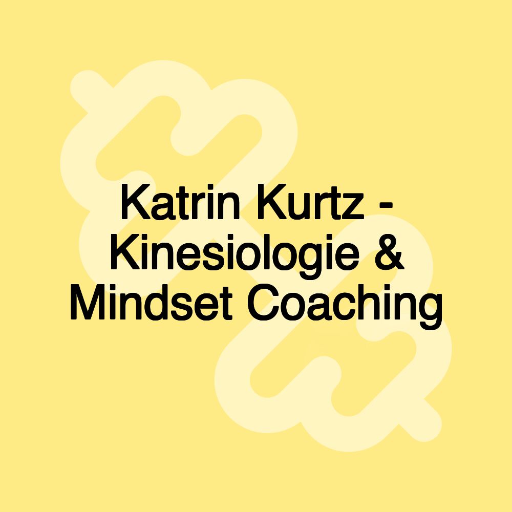 Katrin Kurtz - Kinesiologie & Mindset Coaching