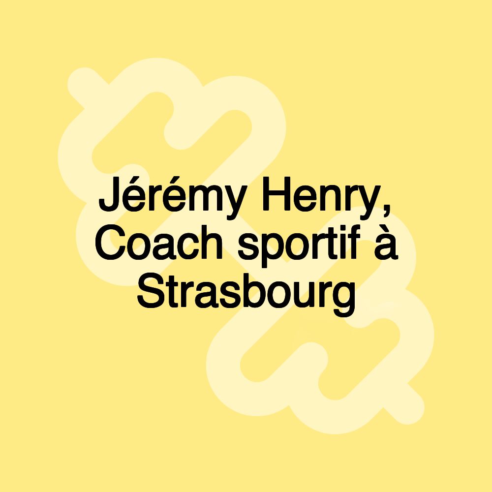 Jérémy Henry, Coach sportif à Strasbourg