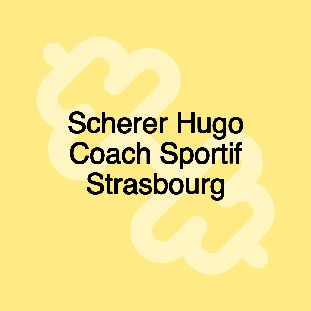 Scherer Hugo Coach Sportif Strasbourg