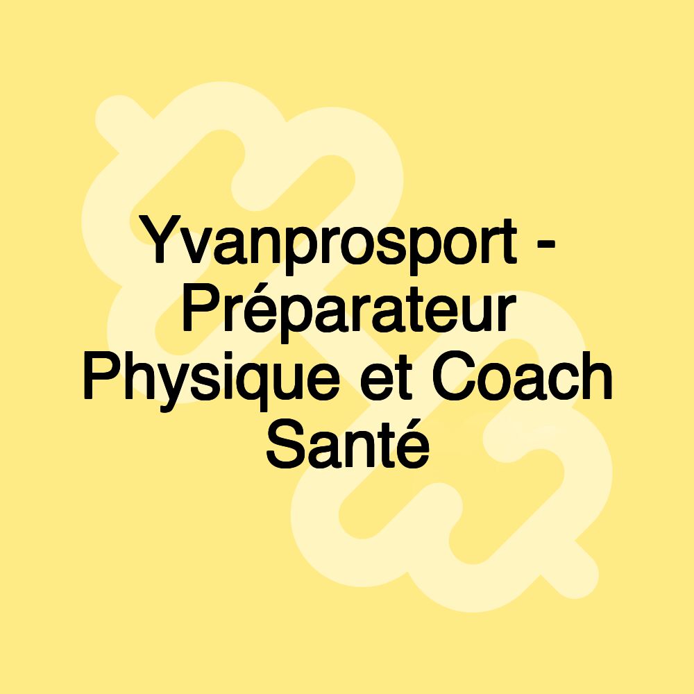 Yvanprosport - Préparateur Physique et Coach Santé