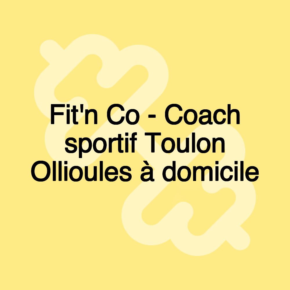 Fit'n Co - Coach sportif Toulon Ollioules à domicile