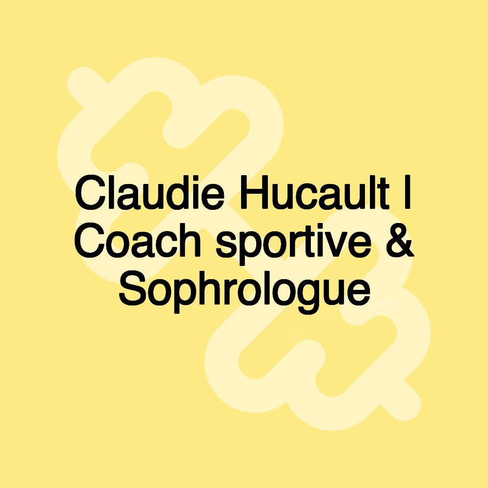 Claudie Hucault | Coach sportive & Sophrologue