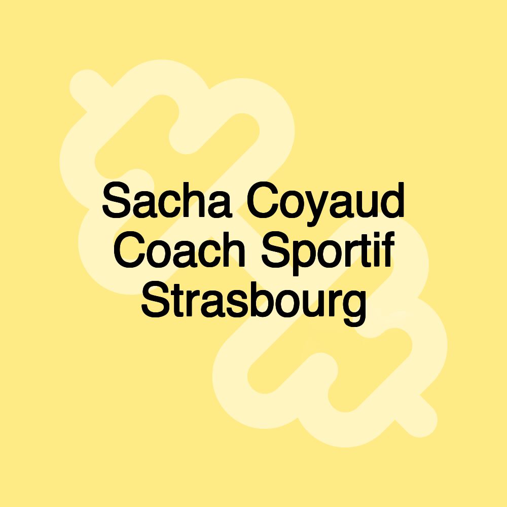 Sacha Coyaud Coach Sportif Strasbourg