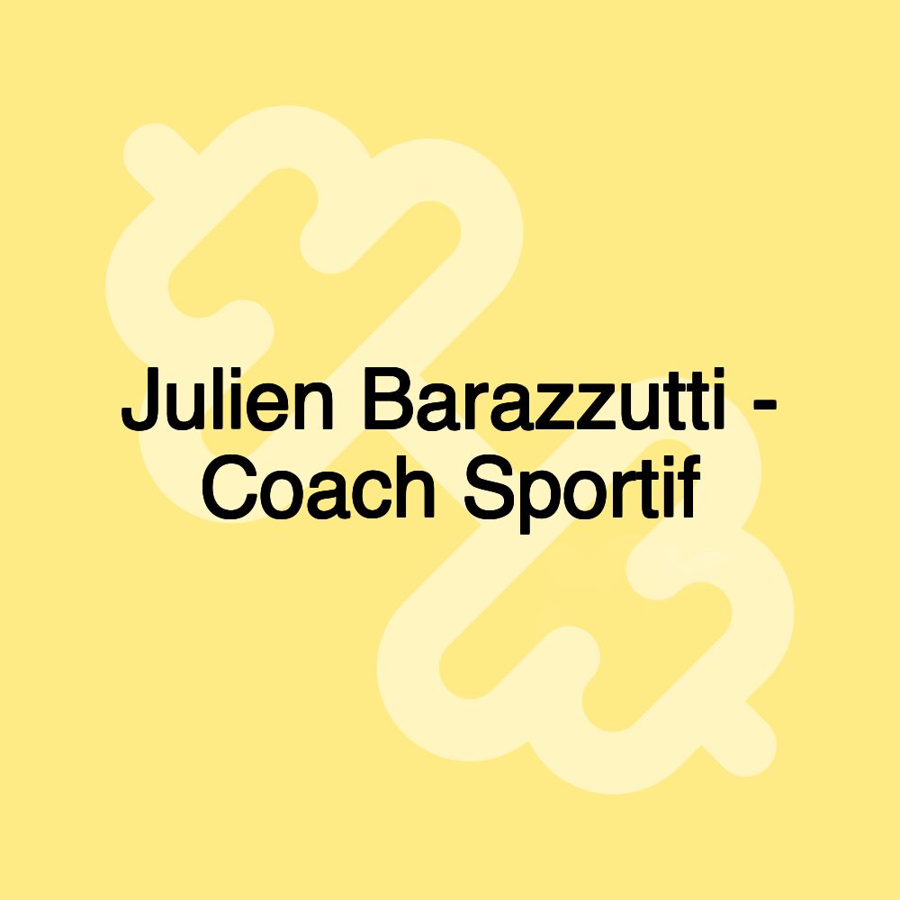 Julien Barazzutti - Coach Sportif