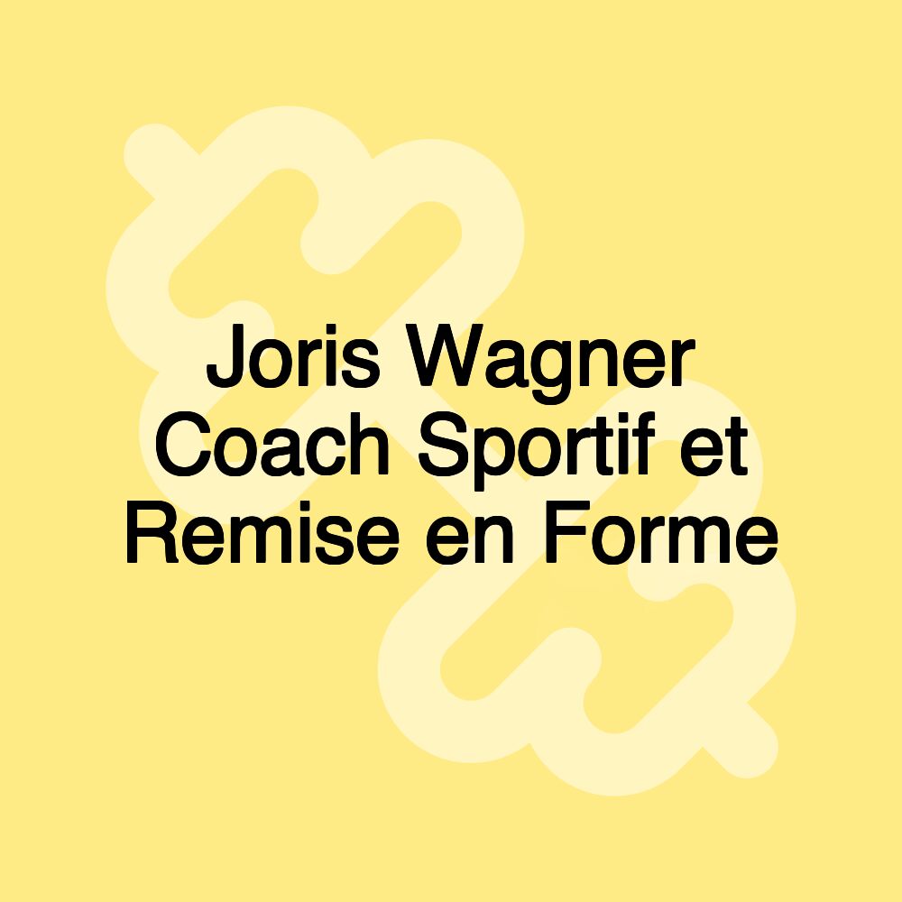 Joris Wagner Coach Sportif et Remise en Forme