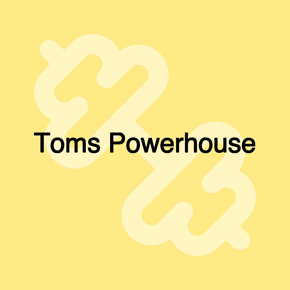 Toms Powerhouse