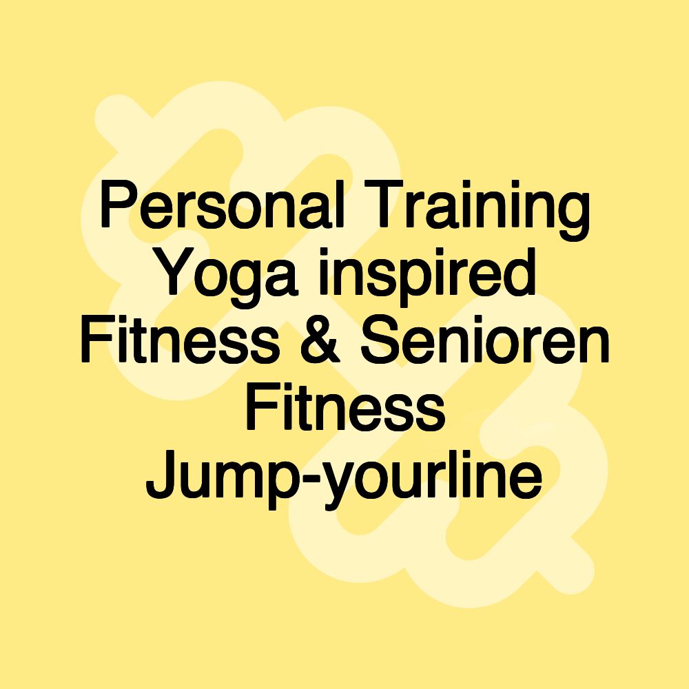 Personal Training Yoga inspired Fitness & Senioren Fitness Jump-yourline